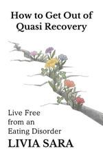 How to Get Out of Quasi Recovery : Live Free From an Eating Disorder - Livia Sara