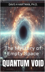 Quantum Void : the Mystery of Empty Space - Davis Hartman