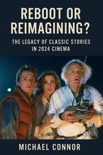 Reboot or Reimagining? The Legacy of Classic Stories in 2024 Cinema - Michael Connor