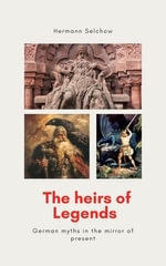 The heirs of legends - German myths in the mirror of present - Hermann Selchow