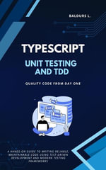 Unit Testing and TDD with TypeScript : Quality Code from Day One - Baldurs L.
