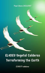 EL4DEV Vegetal Calderas - Terraforming the Earth - Paul Elvere DELSART