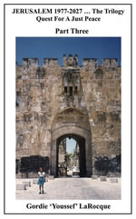 Jerusalem 1977-2027: Quest for a Just Peace. Part Three : Beirut, Morocco, Jerusalem - The Trilogy - Gordie LaRocque