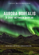Aurora Borealis : A Light Between Worlds - Lucas Matzenbacher