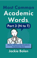 Most Common Academic Words, Part 3 (N to T) : Master 200 Essential Academic Vocabulary Terms - Jackie Bolen