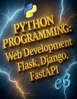 Python Programming : Web Development, Flask, Django, FastAPI - e3