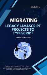 Migrating Legacy JavaScript Projects to TypeScript : A Practical Guide - Baldurs L.
