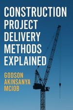 Construction Project Delivery Methods Explained : Professional Practice & Construction Management, #1 - Godson Akinsanya