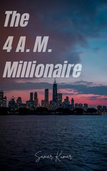 The 4 AM Millionaire - Samar Kumar