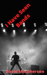 I Have Seen Bands - David Macpherson