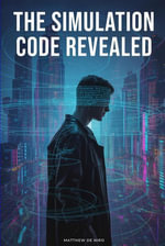 The Simulation Code Revealed - Matthew De Niro