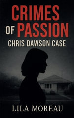 Crimes of Passion Chris Dawson Case : Crimes of Passion - Lila Moreau