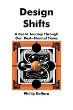 Design Shifts: A Poetic Journey Through Our Post-Normal Times : Poems for Post-Normal Times, #3 - Phillip Daffara