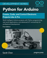 Python for Arduino: Create, Code, and Control Electronic Projects Like A Pro : Development Series - Sarah Chen