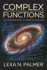 Complex Functions : An Introduction to Complex Analysis - Lexa N. Palmer