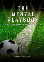 The Mental Playbook : Build an Unstoppable Mindset for Football - Tinhinane Lahrouche