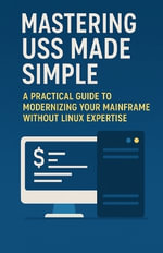 Mainframes : A Practical Guide to Modernizing Your Mainframe Without Linux Expertise - Ricardo Nuqui