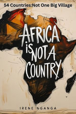 Africa is not a Country - Irene Nganga