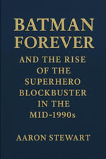 Batman Forever and the Rise of the Superhero Blockbuster in the Mid-1990s - Aaron Stewart