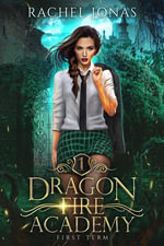 Dragon Fire Academy 1: First Term : Dragon Fire Academy, #1 - Rachel Jonas