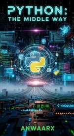 Python: The Middle Way : Python, #2 - AnwaarX