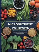 MICRONUTRIENT PATHWAYS : From Soil to Supplement Shelf Exploring the Global Journey of Essential Nutrients - Dr. Phitchakorn Norchai