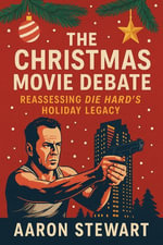 The Christmas Movie Debate : Reassessing Die Hard's Holiday Legacy - Aaron Stewart