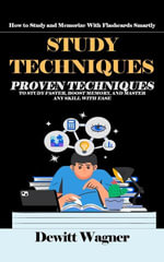 Study Techniques : How to Study and Memorize With Flashcards Smartly (Proven Techniques to Study Faster, Boost Memory, and Master Any Skill With Ease) - Dewitt Wagner
