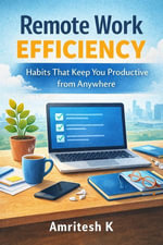 Remote Work Efficiency : Habits That Keep You Productive from Anywhere - Amritesh K