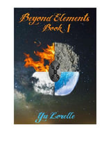 Beyond Elements : Book 1, #1 - Yu Lorelle