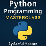 Python Programming Masterclass : Master of Programming - Sarful Hassan