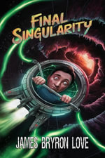 Final Singularity - James Bryron Love