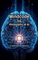 Mindcode : The Philosophy of AI - Al Mahmud Al Mamun