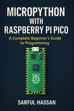 MicroPython with Raspberry Pi Pico A Complete Beginner's Guide to Programming : Microcontroller Programming Series - Sarful Hassan