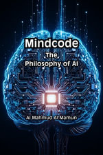 Mindcode : The Philosophy of AI - Al Mahmud Al Mamun