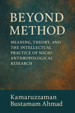 Beyond Method : Meaning, Theory, and the Intellectual Practice of Socio-Anthropological Research - Kamaruzzaman Bustamam Ahmad