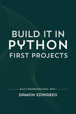 Build It in Python: First Projects : Build It Programming, #1 - Damon Edwards