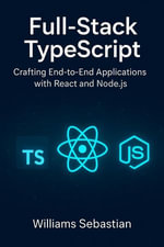 Full-Stack TypeScript : Crafting End-to-End Applications with React and Node.js - Williams Sebastian