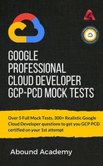 Google Professional Cloud Developer GCP-PCD Mock Tests - Abound Academy