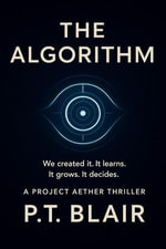 The Algorithm : A Project Aether Thriller, #1 - P.T. Blair