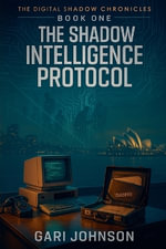 The Shadow Intelligence Protocol : The Digital Shadow Series - Gari Johnson