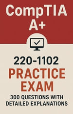 CompTIA A+ 220-1102 Practice Exam : 300 Questions with Answers and Detailed Explanations - Taylor Chen