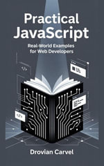Practical JavaScript : Real-world Examples for Web Developers - Drovian Carvel