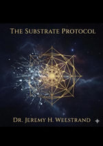 The Substrate Protocol : The Constraint Cycle, #2 - Dr Jeremy H Weestrand