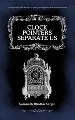 Clock Pointers Separate Us : Dawn of Bliss, #1 - Somnath Bhattacharjee