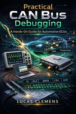 Practical CAN Bus Debugging : A Hands-On Guide for Automotive ECUs - Lucas Clemens