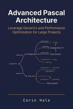 Advanced Pascal Architecture: Leverage Generics and Performance Optimization for Large Projects : Practical Systems Programming with Pascal, #5 - Corin Hale