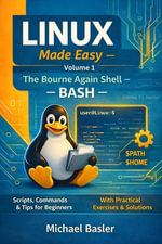 Linux Shells Explained Simply - Volume 1 : Bash - Michael Basler