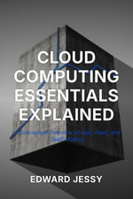 Cloud Computing Essentials Explained - Edward Jessy
