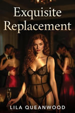Exquisite Replacement - Lila Queanwood